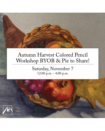 Autumn Harvest Colored Pencil Workshop BYOB & Pie to Share!