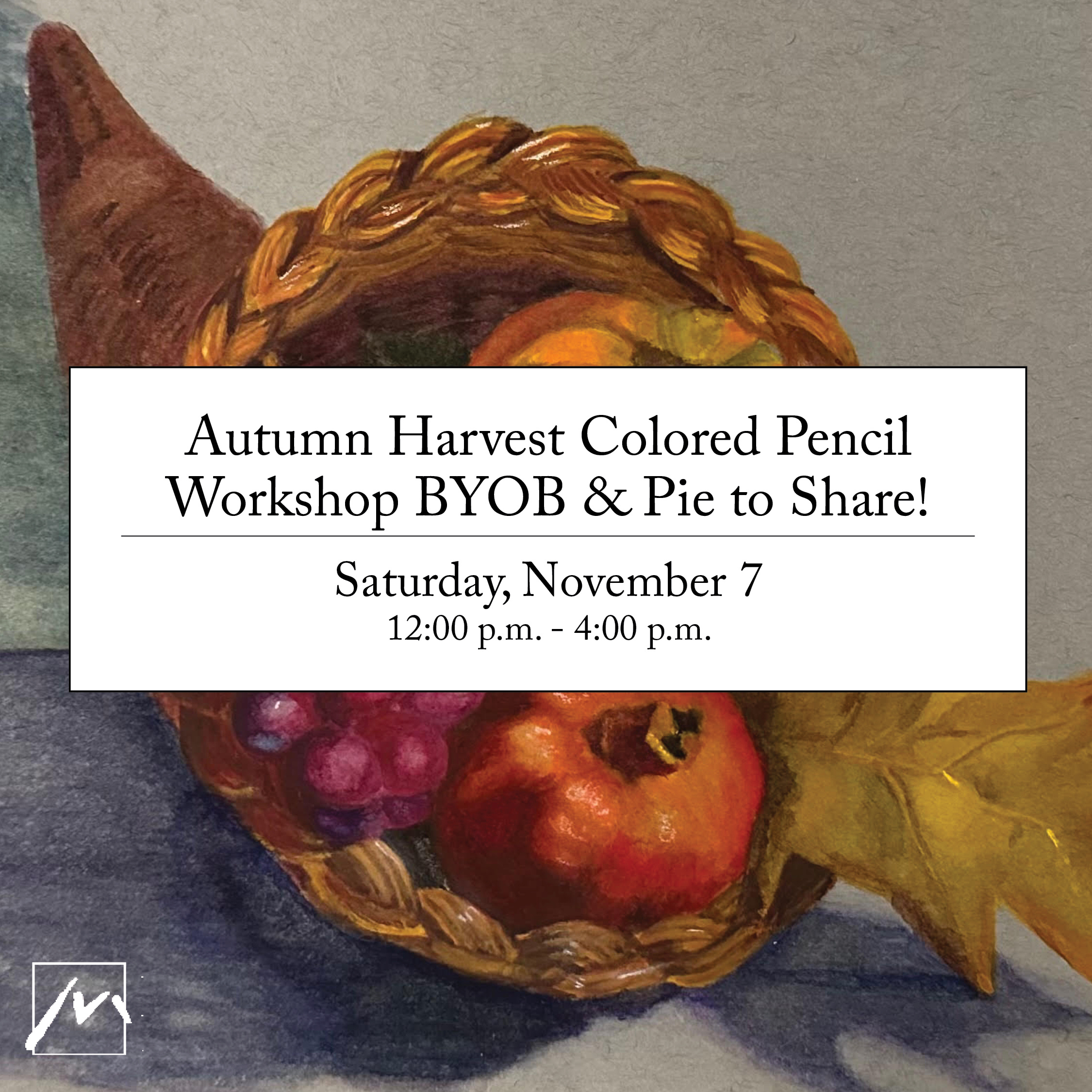 Autumn Harvest Colored Pencil Workshop BYOB & Pie to Share!